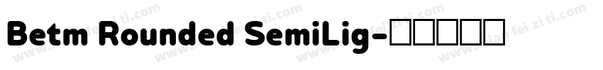 Betm Rounded SemiLig字体转换